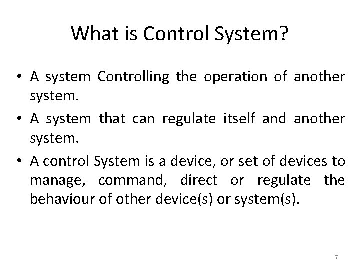 What is Control System? • A system Controlling the operation of another system. • What is Control System? • A system Controlling the operation of another system. •