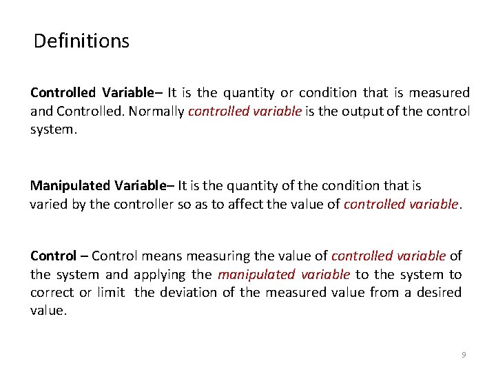 Definitions Controlled Variable– It is the quantity or condition that is measured and Controlled. Definitions Controlled Variable– It is the quantity or condition that is measured and Controlled.