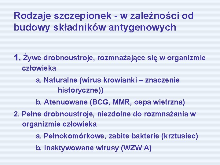 Rodzaje szczepionek - w zależności od budowy składników antygenowych 1. Żywe drobnoustroje, rozmnażające się