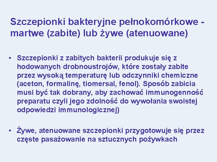 Szczepionki bakteryjne pełnokomórkowe - martwe (zabite) lub żywe (atenuowane) • Szczepionki z zabitych bakterii