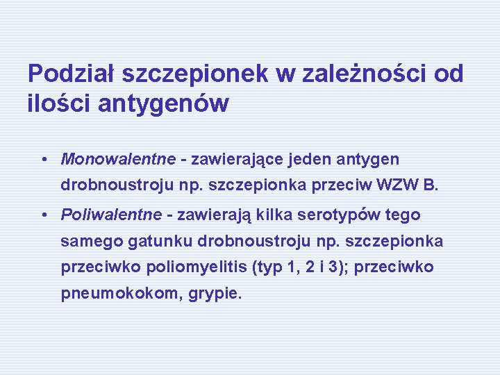 Podział szczepionek w zależności od ilości antygenów • Monowalentne - zawierające jeden antygen drobnoustroju