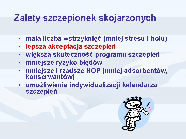 Zalety szczepionek skojarzonych • • • mała liczba wstrzyknięć (mniej stresu i bólu) lepsza