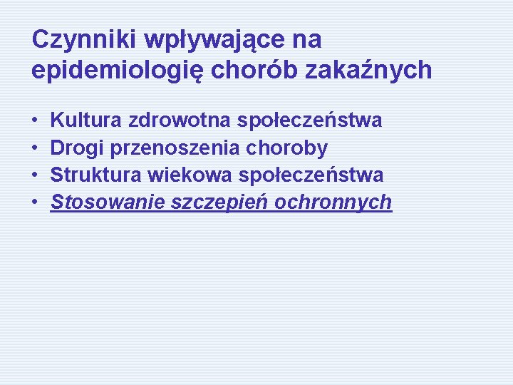 Czynniki wpływające na epidemiologię chorób zakaźnych • • Kultura zdrowotna społeczeństwa Drogi przenoszenia choroby