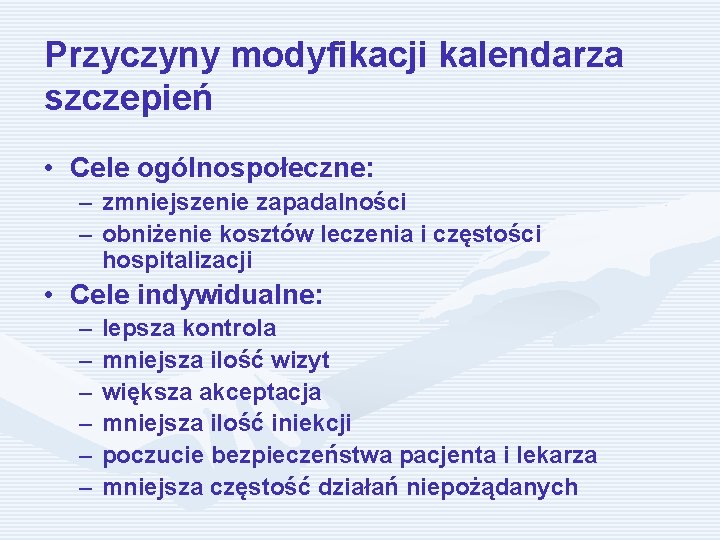 Przyczyny modyfikacji kalendarza szczepień • Cele ogólnospołeczne: – zmniejszenie zapadalności – obniżenie kosztów leczenia