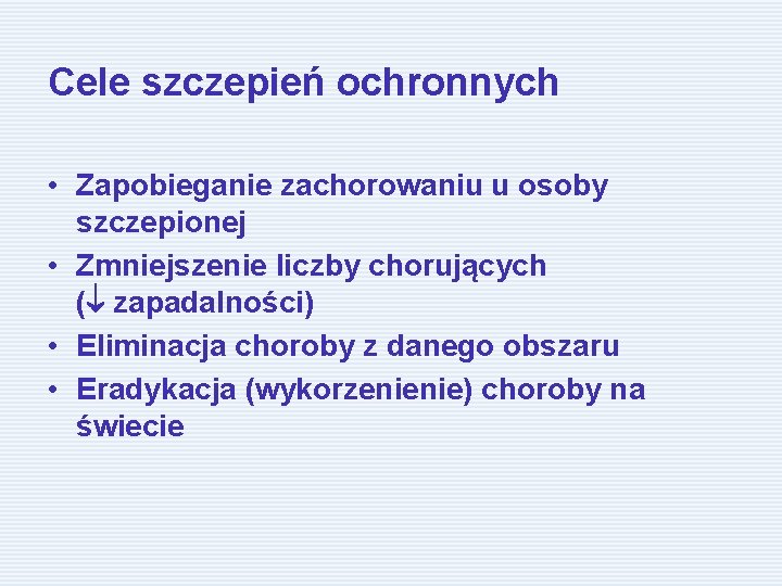 Cele szczepień ochronnych • Zapobieganie zachorowaniu u osoby szczepionej • Zmniejszenie liczby chorujących (