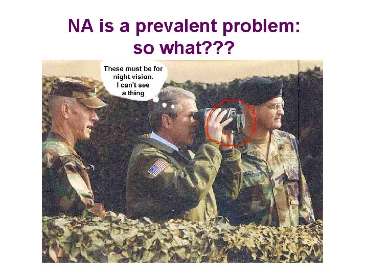 NA is a prevalent problem: so what? ? ? 