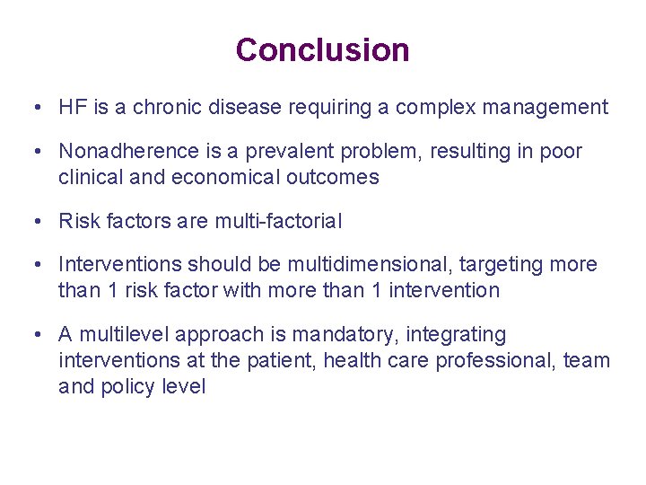 Conclusion • HF is a chronic disease requiring a complex management • Nonadherence is