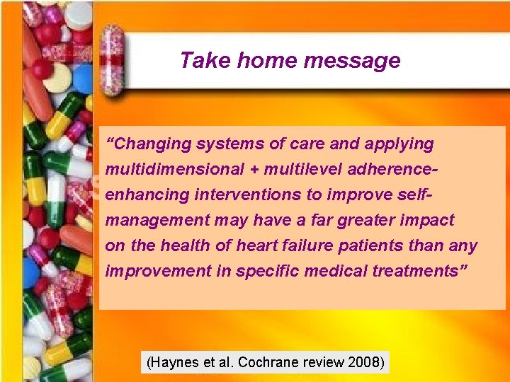 Take home message “Changing systems of care and applying multidimensional + multilevel adherenceenhancing interventions
