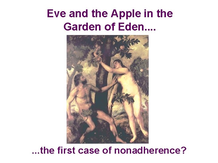 Eve and the Apple in the Garden of Eden. . . . the first