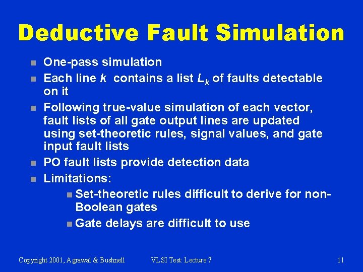 Deductive Fault Simulation n n One-pass simulation Each line k contains a list Lk