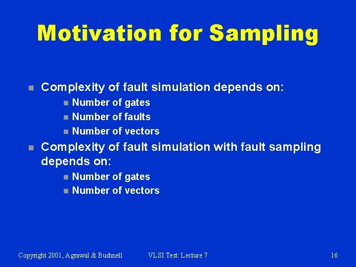 Motivation for Sampling n Complexity of fault simulation depends on: n n Number of
