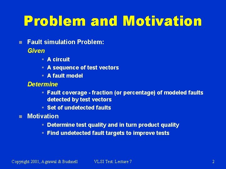 Problem and Motivation n Fault simulation Problem: Given § A circuit § A sequence