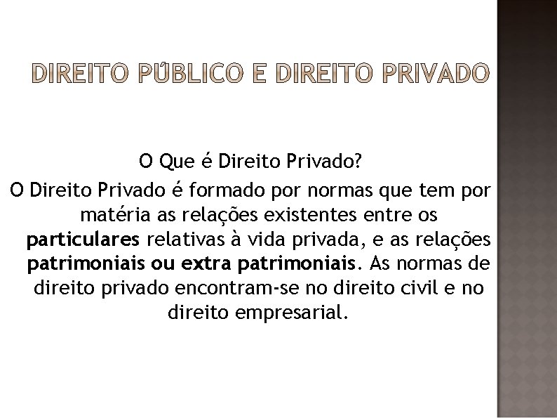 O Que é Direito Privado? O Direito Privado é formado por normas que tem