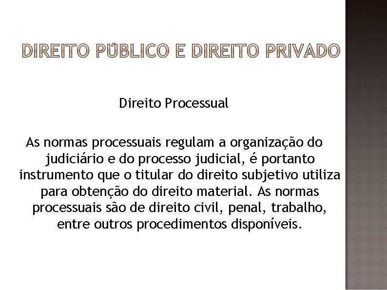 Direito Processual As normas processuais regulam a organização do judiciário e do processo judicial,