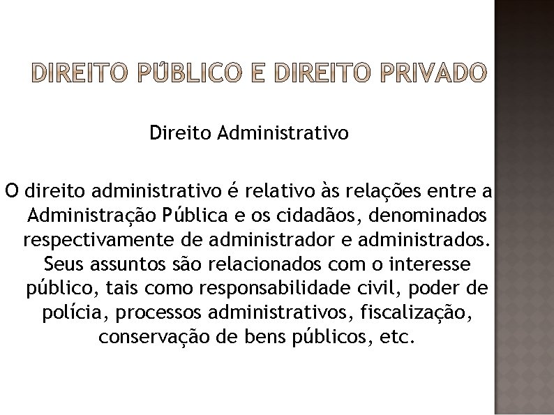 Direito Administrativo O direito administrativo é relativo às relações entre a Administração Pública e