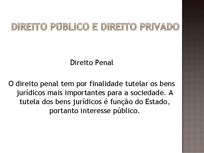 Direito Penal O direito penal tem por finalidade tutelar os bens jurídicos mais importantes