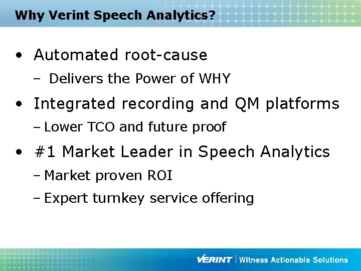 Why Verint Speech Analytics? • Automated root-cause – Delivers the Power of WHY •