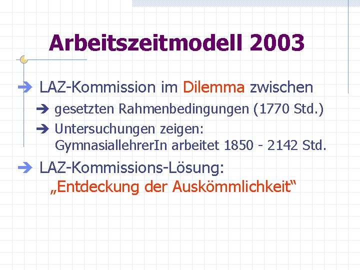 Arbeitszeitmodell 2003 è LAZ-Kommission im Dilemma zwischen è gesetzten Rahmenbedingungen (1770 Std. ) è