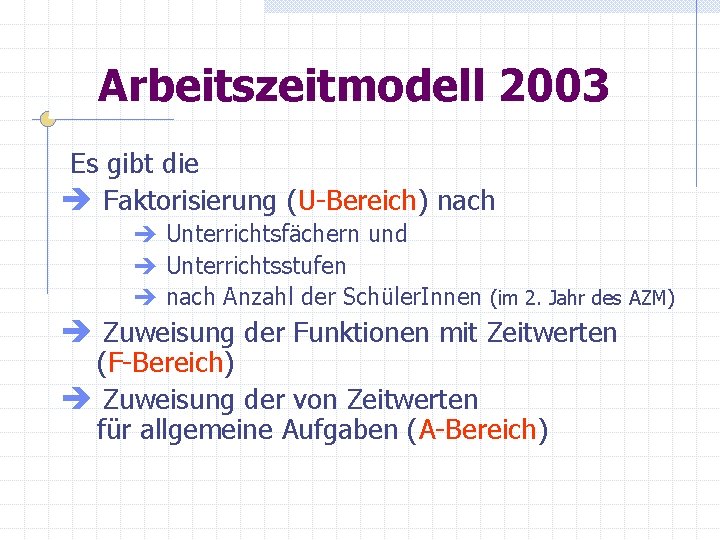 Arbeitszeitmodell 2003 Es gibt die è Faktorisierung (U-Bereich) nach è Unterrichtsfächern und è Unterrichtsstufen