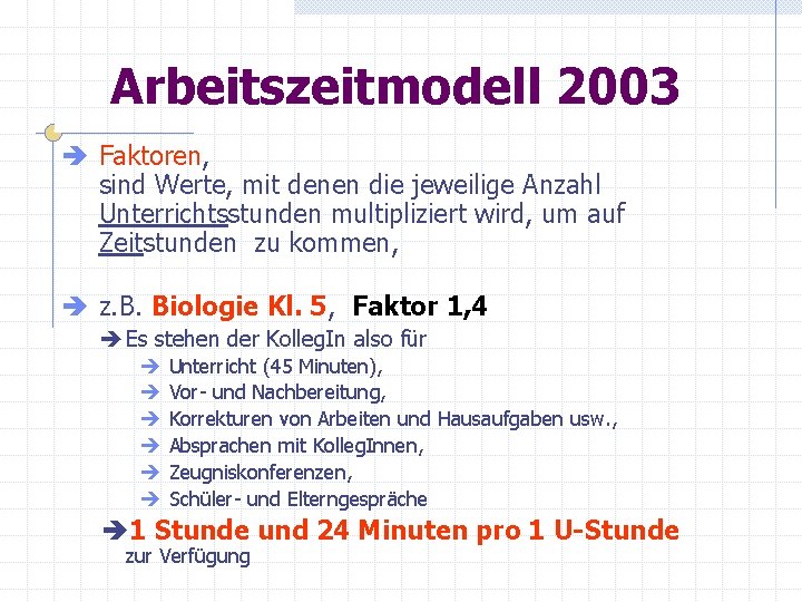 Arbeitszeitmodell 2003 è Faktoren, sind Werte, mit denen die jeweilige Anzahl Unterrichtsstunden multipliziert wird,