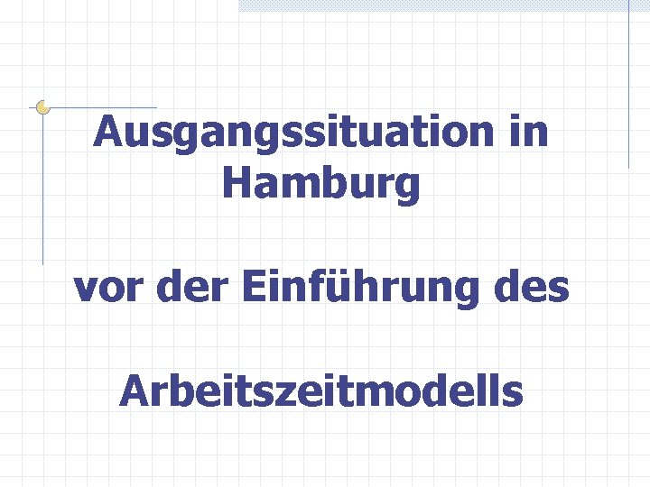 Ausgangssituation in Hamburg vor der Einführung des Arbeitszeitmodells 