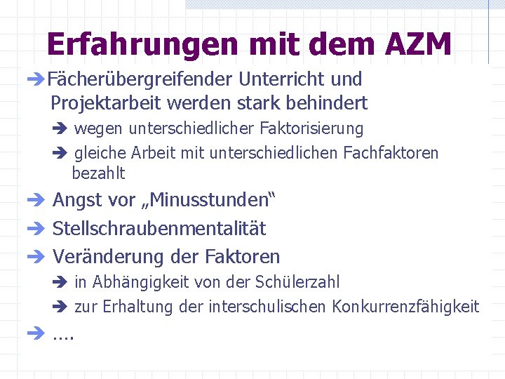 Erfahrungen mit dem AZM èFächerübergreifender Unterricht und Projektarbeit werden stark behindert è wegen unterschiedlicher