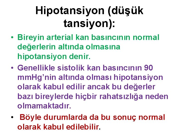 Hipotansiyon (düşük tansiyon): • Bireyin arterial kan basıncının normal değerlerin altında olmasına hipotansiyon denir.