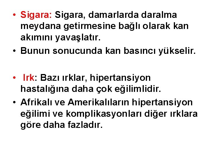  • Sigara: Sigara, damarlarda daralma meydana getirmesine bağlı olarak kan akımını yavaşlatır. •