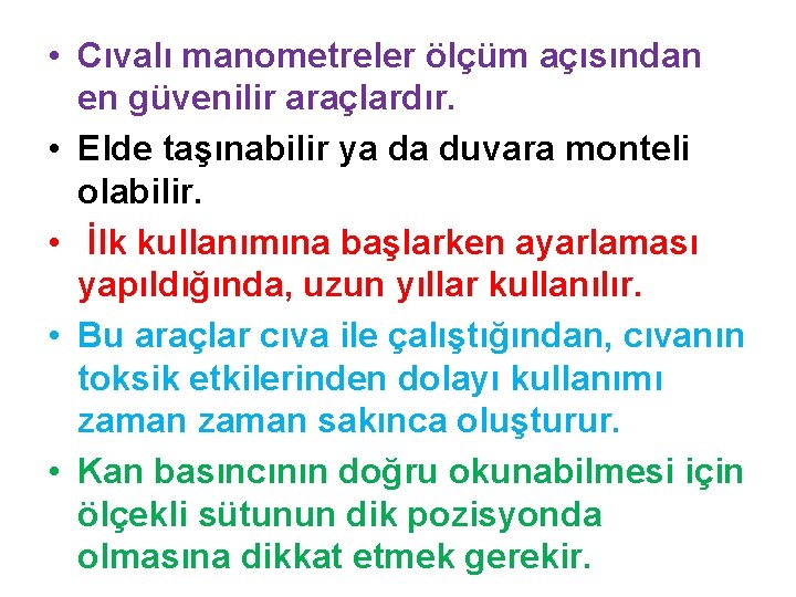  • Cıvalı manometreler ölçüm açısından en güvenilir araçlardır. • Elde taşınabilir ya da