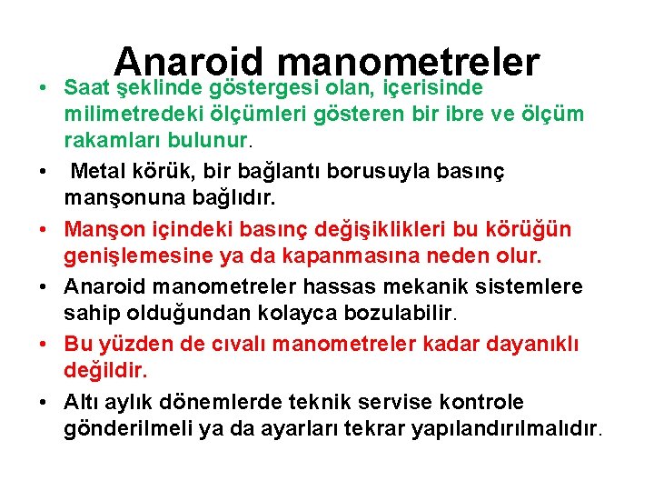  • • • Anaroid manometreler Saat şeklinde göstergesi olan, içerisinde milimetredeki ölçümleri gösteren