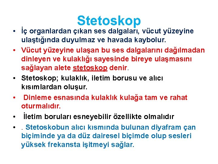 Stetoskop • İç organlardan çıkan ses dalgaları, vücut yüzeyine ulaştığında duyulmaz ve havada kaybolur.