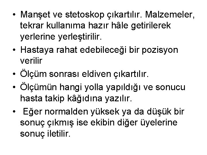  • Manşet ve stetoskop çıkartılır. Malzemeler, tekrar kullanıma hazır hâle getirilerek yerlerine yerleştirilir.