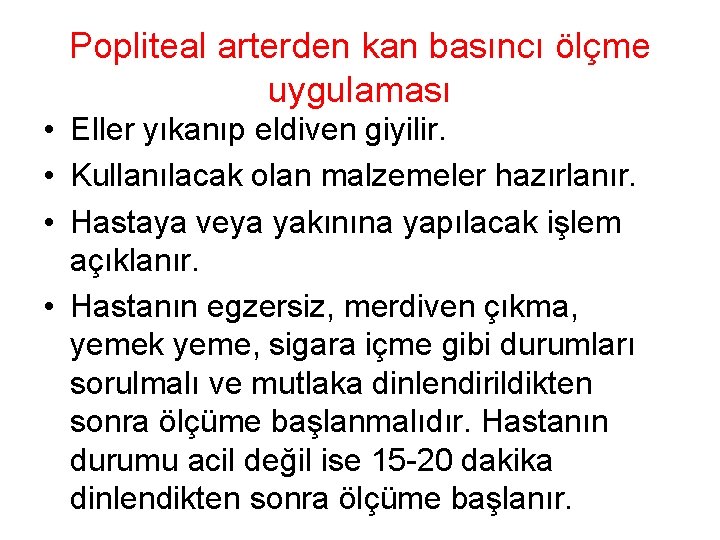 Popliteal arterden kan basıncı ölçme uygulaması • Eller yıkanıp eldiven giyilir. • Kullanılacak olan