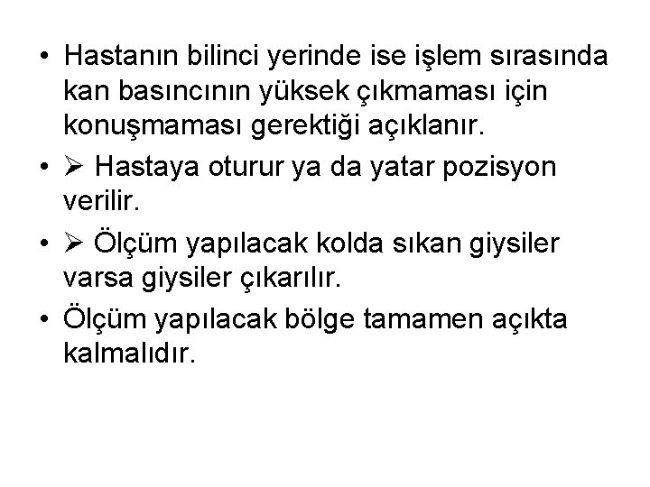  • Hastanın bilinci yerinde ise işlem sırasında kan basıncının yüksek çıkmaması için konuşmaması