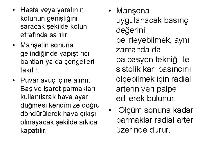  • Hasta veya yaralının kolunun genişliğini saracak şekilde kolun etrafında sarılır. • Manşetin