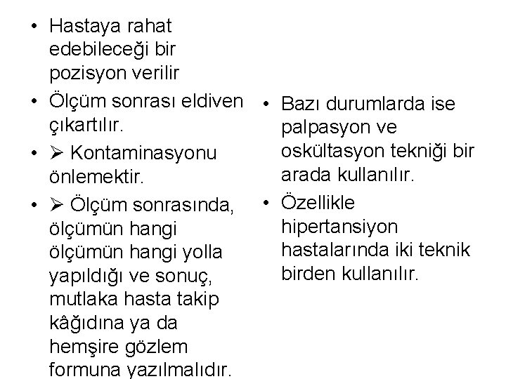  • Hastaya rahat edebileceği bir pozisyon verilir • Ölçüm sonrası eldiven • Bazı