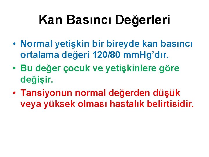 Kan Basıncı Değerleri • Normal yetişkin bireyde kan basıncı ortalama değeri 120/80 mm. Hg’dır.