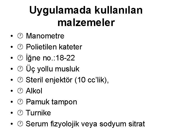 Uygulamada kullanılan malzemeler • • • Manometre Polietilen kateter İğne no. : 18 -22