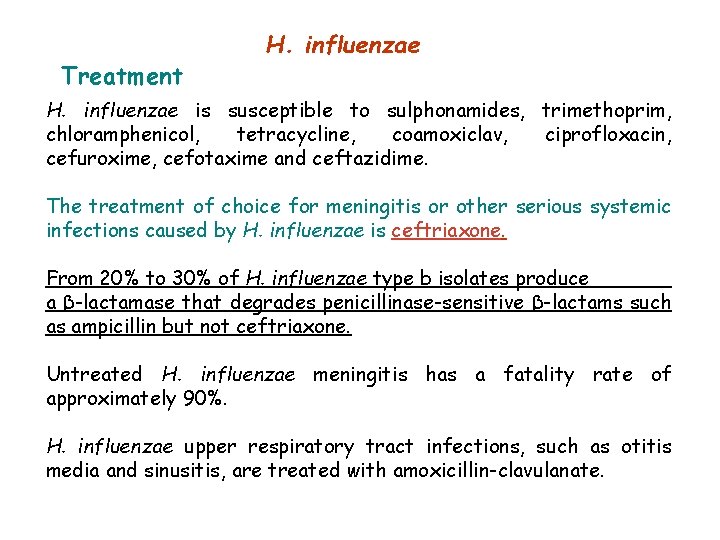 Treatment H. influenzae is susceptible to sulphonamides, trimethoprim, chloramphenicol, tetracycline, coamoxiclav, ciprofloxacin, cefuroxime, cefotaxime