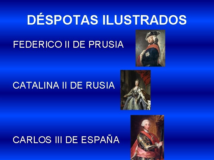 DÉSPOTAS ILUSTRADOS FEDERICO II DE PRUSIA CATALINA II DE RUSIA CARLOS III DE ESPAÑA