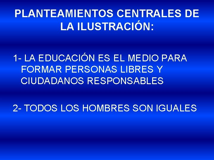 PLANTEAMIENTOS CENTRALES DE LA ILUSTRACIÓN: 1 - LA EDUCACIÓN ES EL MEDIO PARA FORMAR