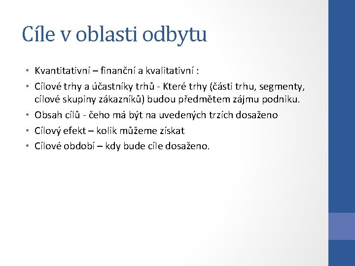 Cíle v oblasti odbytu • Kvantitativní – finanční a kvalitativní : • Cílové trhy