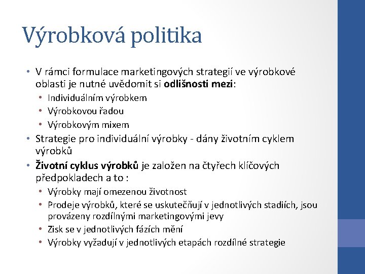 Výrobková politika • V rámci formulace marketingových strategií ve výrobkové oblasti je nutné uvědomit