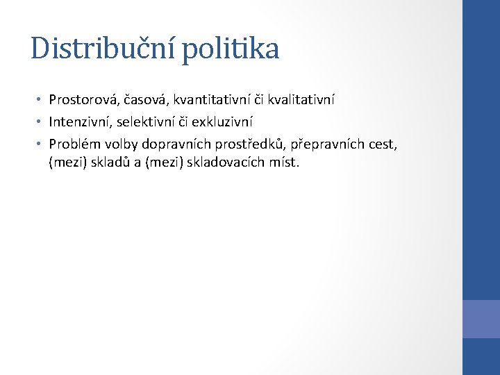 Distribuční politika • Prostorová, časová, kvantitativní či kvalitativní • Intenzivní, selektivní či exkluzivní •