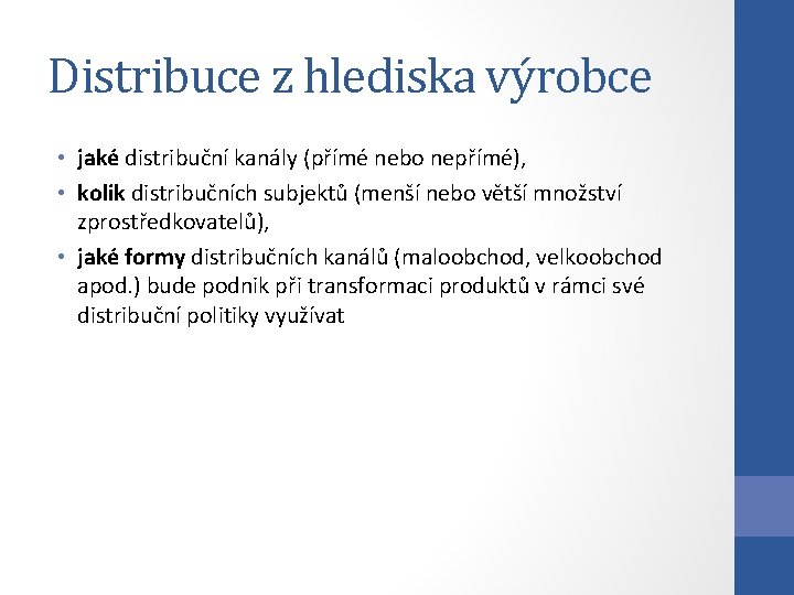 Distribuce z hlediska výrobce • jaké distribuční kanály (přímé nebo nepřímé), • kolik distribučních