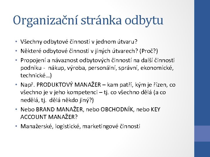 Organizační stránka odbytu • Všechny odbytové činnosti v jednom útvaru? • Některé odbytové činnosti