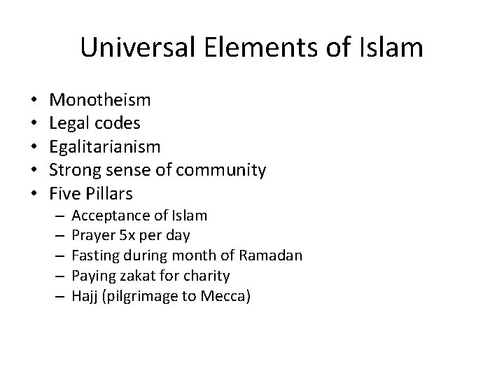 Universal Elements of Islam • • • Monotheism Legal codes Egalitarianism Strong sense of