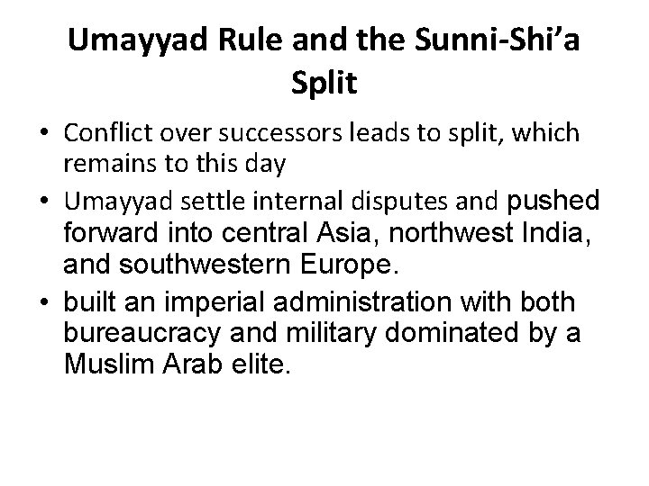 Umayyad Rule and the Sunni-Shi’a Split • Conflict over successors leads to split, which