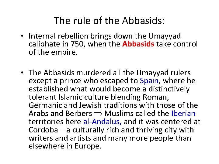 The rule of the Abbasids: • Internal rebellion brings down the Umayyad caliphate in