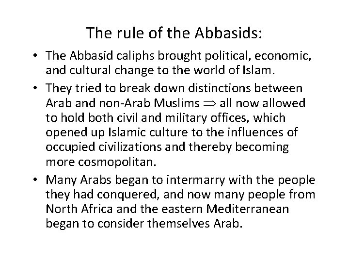 The rule of the Abbasids: • The Abbasid caliphs brought political, economic, and cultural